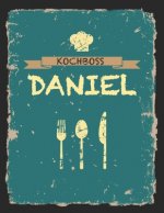 Kochboss Daniel: Das personalisierte Rezeptbuch zum Selberschreiben für 120 Rezept Favoriten mit Inhaltsverzeichnis uvm. - cooles Vinta
