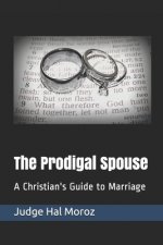 The Prodigal Spouse: A Christian's Guide to Marriage