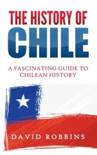 The History of Chile: A Fascinating Guide to Chilean History