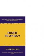 Profit Prophecy: Discovering Your Purpose and Monetizing Your Mission