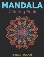 Mandala Coloring Book: Adult Coloring Book: Mandalas and Patterns: Stress Relieving Designs for Relaxation, Fun and Calm (Bridget Design Colo