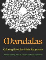 Mandala Coloring Book For Adult Relaxation: Stress Relieving Mandala Designs for Adults Relaxation