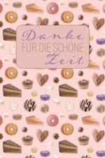 Danke für die schöne Zeit: Abschiedsgeschenk für Lehrer, Erzieher und Tagesmutter -- 120 Punkteraster-Seiten -- Umschlag mit Kuchen-Muster -- ca.