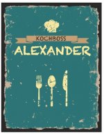Kochboss Alexander: Das personalisierte Rezeptbuch zum Selberschreiben für 120 Rezept Favoriten mit Inhaltsverzeichnis uvm. - cooles Vinta