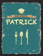 Kochboss Patrick: Das personalisierte Rezeptbuch zum Selberschreiben für 120 Rezept Favoriten mit Inhaltsverzeichnis uvm. - cooles Vinta