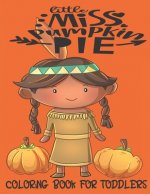 Little Miss Pumpkin Pie - Coloring Book For Toddlers: Fall Coloring for little fingers