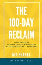 The 100-Day Reclaim: Daily Readings to Make Health and Fitness as Empowering as It Should Be