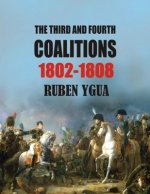 The Third and Fourth Coalitions: 1802-1808