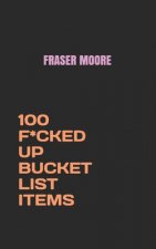 100 F*cked Up Bucket List Items