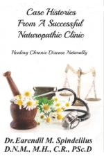 Case Histories From A Successful Naturopathic Clinic: Healing Chronic Illnesses Naturally