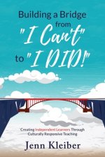 Building a Bridge From I Can't to I DID!: Creating Independent Learners Through Culturally Responsive Teaching