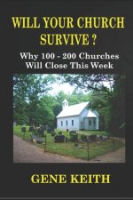 Will Your Church Survive?: Why 100-200 Churches Will Close This Week