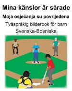 Svenska-Bosniska Mina känslor är s?rade/Moja osjecanja su povrijeđena Tv?spr?kig bilderbok för barn