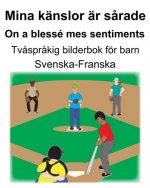 Svenska-Franska Mina känslor är s?rade/On a blessé mes sentiments Tv?spr?kig bilderbok för barn