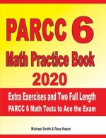 PARCC 6 Math Practice Book 2020: Extra Exercises and Two Full Length PARCC Math Tests to Ace the Exam