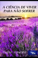 A Ci?ncia de Viver Pra N?o Sofrer.