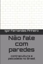 N?o fale com paredes: contracultura e psicodelia no Brasil