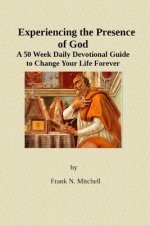 Experiencing the Presence of God: A 50 Week Daily Devotional Guide to Change Your Life Forever