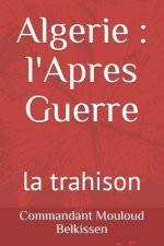 Algerie, l'Apres Guerre: la trahison