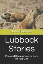 Lubbock Stories: Personal Remembrances from the Hub City
