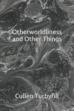 Otherworldliness and Other Things