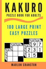 Kakuro Puzzle Book For Adults: 100 Large Print Easy Puzzles for Kakuro Lovers