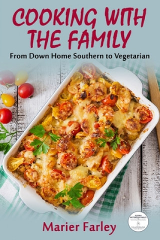 Cooking With The Family: From Down Home Southern to Vegetarian