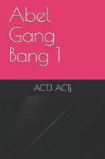Abel Gang Bang 1