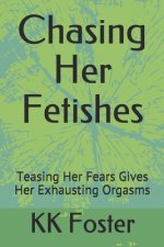 Chasing Her Fetishes: Teasing Her Fears Gives Her Exhausting Orgasms