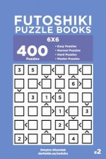 Futoshiki Puzzle Books - 400 Easy to Master Puzzles 6x6 (Volume 2)
