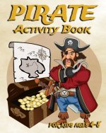 Pirate Activity Book For Kids Ages 4-8: Fun Activity Book Featuring Pirates, Coloring Pages, Dot To Dot, Sudoku, Mazes And More