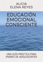 Educación Emocional Consciente: Una Guía Práctica Para Padres de Adolescentes