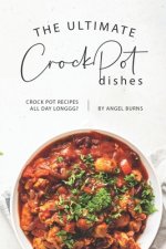 The Ultimate CrockPot Dishes: Crock Pot Recipes All Day Longgg?