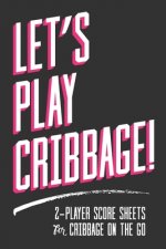 Let's Play Cribbage!: 2-Player Score Sheets for Cribbage On-The-Go