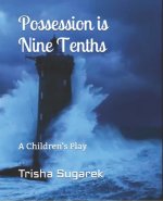Possession is Nine Tenths: A Children's Play
