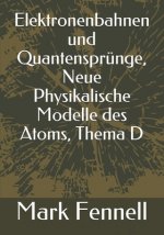 Elektronenbahnen und Quantensprünge, Neue Physikalische Modelle des Atoms, Thema D
