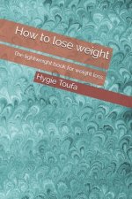 How to lose weight: The lightweight book for weight loss