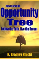 How to Grow an Opportunity Tree: Follow the Path, Live the Dream; The Ultimate Investment Part 2; A Business Fable