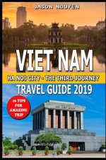 Vietnam Travel Guide 2019: Hanoi City - The Third Journey: 16 Tips For Amazing Trip.