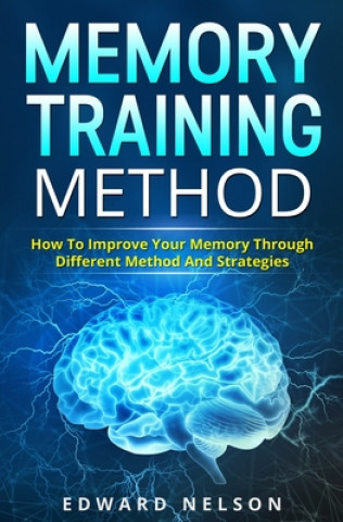 Memory Training Method: How To Improve Your Memory Through Different Method And Strategies