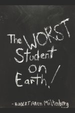 The Worst Student On Earth!