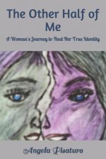 The Other Half of Me: A Woman's Journey to Find Her True Identity