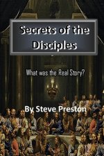 Secrets of the Disciples: What was the Real Story?