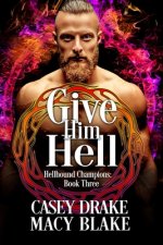 Give Him Hell: Hellhound Champions Book Three