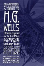 Tribute to H.G. Wells, Stories Inspired by the Master of Science Fiction Volume 2