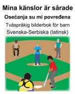 Svenska-Serbiska (latinsk) Mina känslor är s?rade/Osecanja su mi povređena Tv?spr?kig bilderbok för barn