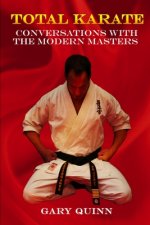 Total Karate: Conversations with the Modern Masters