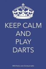 Keep Calm And Play Darts: With rules and checkout table
