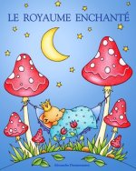 Le Royaume Enchante: Un livre de coloriage pour adultes, invitant au r?ve et ? la détente.