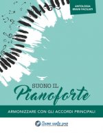 Suono il pianoforte antologia: Armonizzare con gli accordi principali